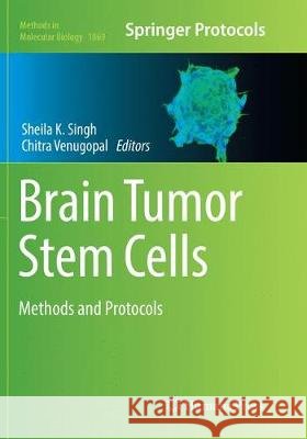Brain Tumor Stem Cells: Methods and Protocols Singh, Sheila K. 9781493993949