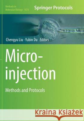 Microinjection: Methods and Protocols Liu, Chengyu 9781493993987