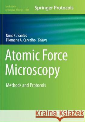 Atomic Force Microscopy: Methods and Protocols Santos, Nuno C. 9781493994076 Humana