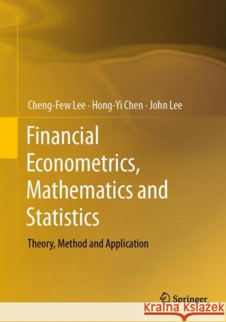 Financial Econometrics, Mathematics and Statistics: Theory, Method and Application Lee, Cheng-Few 9781493994274 Springer