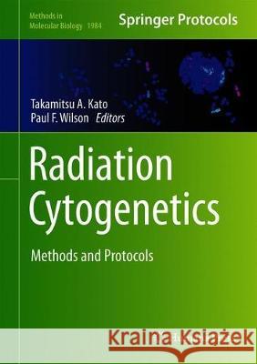 Radiation Cytogenetics: Methods and Protocols Kato, Takamitsu A. 9781493994304 Humana Press