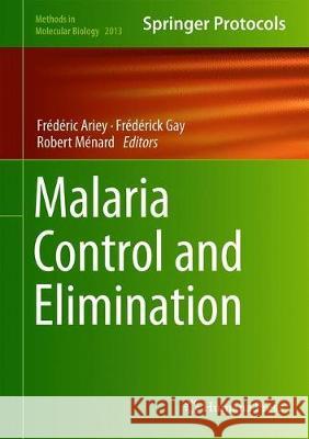 Malaria Control and Elimination Frederic Ariey Frederick Gay Robert Menard 9781493995493 Humana Press