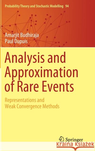 Analysis and Approximation of Rare Events: Representations and Weak Convergence Methods Budhiraja, Amarjit 9781493995776 Springer