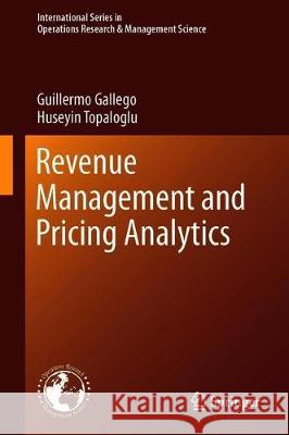 Revenue Management and Pricing Analytics Guillermo Gallego Huseyin Topaloglu 9781493996049 Springer