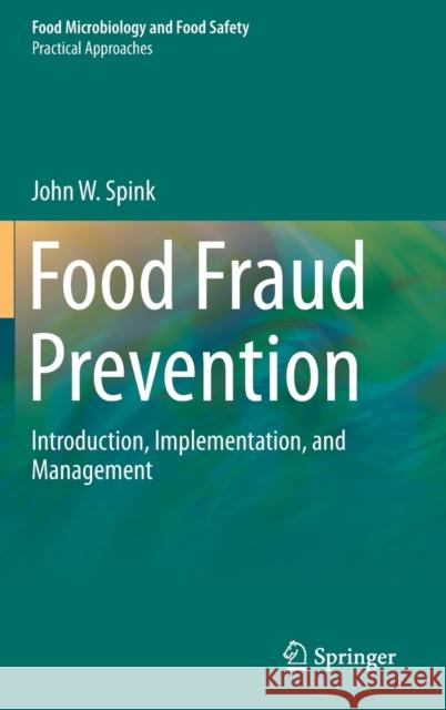 Food Fraud Prevention: Introduction, Implementation, and Management Spink, John W. 9781493996193 Springer