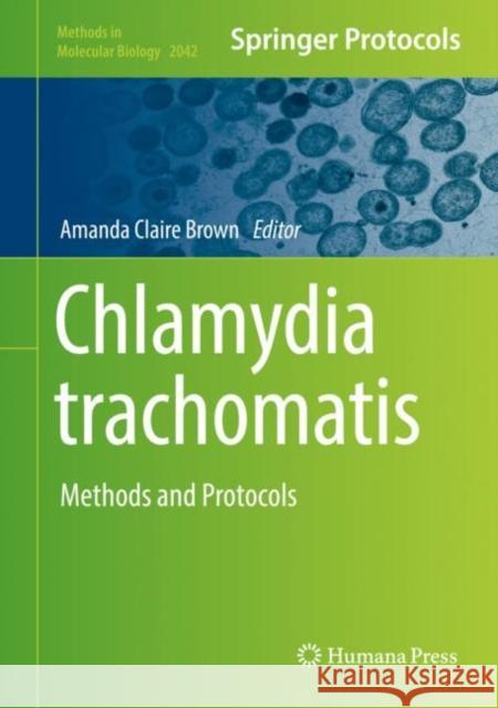 Chlamydia Trachomatis: Methods and Protocols Brown, Amanda Claire 9781493996933