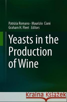 Yeasts in the Production of Wine Patrizia Romano Maurizio Ciani Graham H. Fleet 9781493997800 Springer
