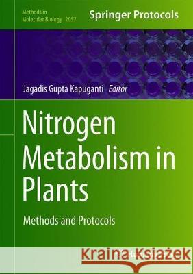 Nitrogen Metabolism in Plants: Methods and Protocols Gupta, Kapuganti Jagadis 9781493997893