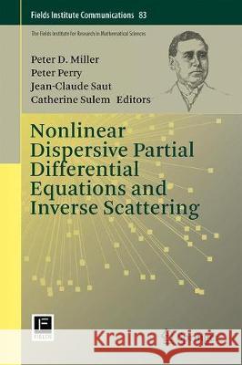 Nonlinear Dispersive Partial Differential Equations and Inverse Scattering Peter D. Miller Peter Perry Jean-Claude Saut 9781493998050