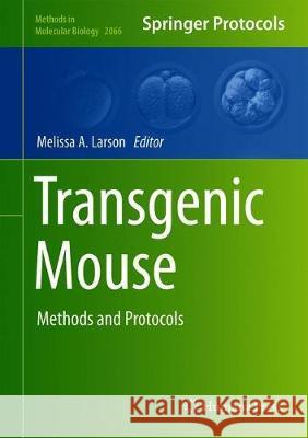 Transgenic Mouse: Methods and Protocols Larson, Melissa A. 9781493998364 Humana