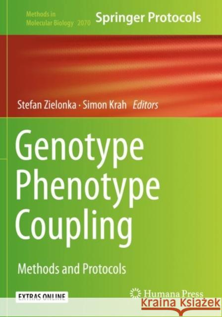 Genotype Phenotype Coupling: Methods and Protocols Stefan Zielonka Simon Krah 9781493998555 Humana