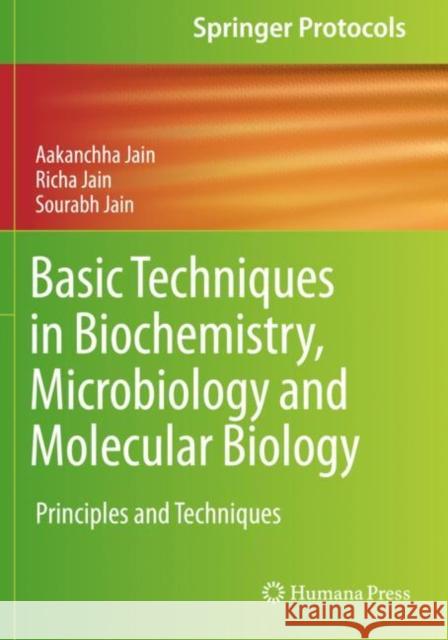 Basic Techniques in Biochemistry, Microbiology and Molecular Biology: Principles and Techniques Aakanchha Jain Richa Jain Sourabh Jain 9781493998630