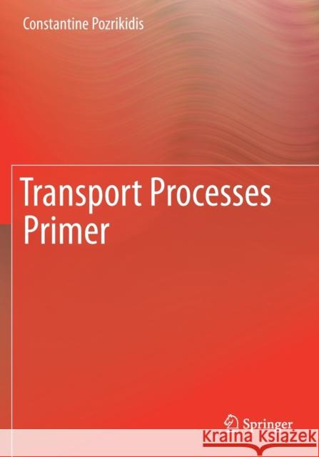 Transport Processes Primer Constantine Pozrikidis 9781493999118 Springer
