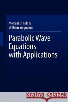 Parabolic Wave Equations with Applications William Siegmann Michael D. Collins 9781493999323