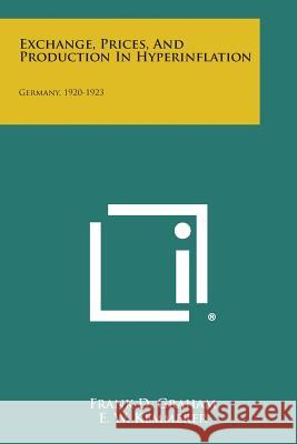Exchange, Prices, and Production in Hyperinflation: Germany, 1920-1923 Graham, Frank D. 9781494099145 END OF LINE CLEARANCE BOOK