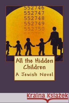 All the Hidden Children: A Jewish Novel Ruth Benjamin 9781494200220 Createspace