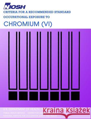 Criteria for a Recommended Standard Occupational Exposure to Chromium (VI) Education And Wel Departmen 9781494200404 Createspace