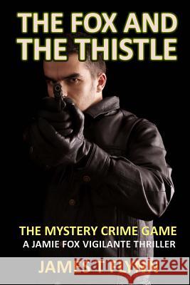 The Fox and The Thistle: The Mystery Crime Game Flynn, James T. 9781494200701