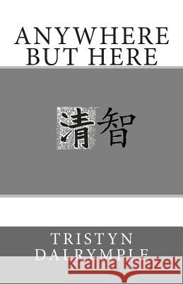 Anywhere But Here Tristyn Lynn Dalrymple 9781494200718 Createspace