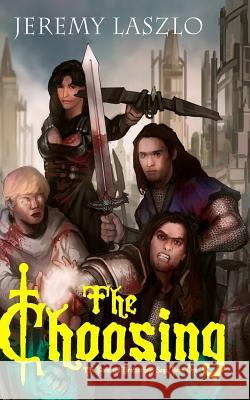 The Choosing: Book One of The Blood and Brotherhood Saga Laszlo, Jeremy 9781494201654 Createspace