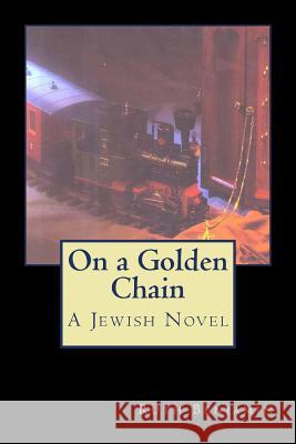 On a Golden Chain: A Jewish Novel Ruth Benjamin 9781494201951 Createspace