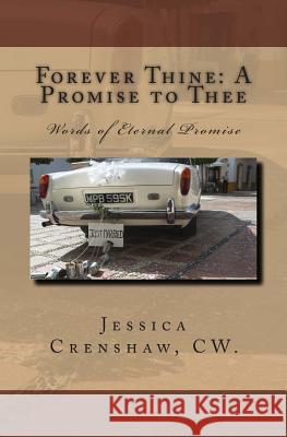 Forever Thine: A Promise to Thee: Words of Eternal Promise Jessica L. Crensha 9781494202002 Createspace