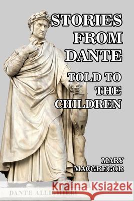 Stories from Dante Told to the Children Mary MacGregor R. T. Rose 9781494203160 Createspace Independent Publishing Platform