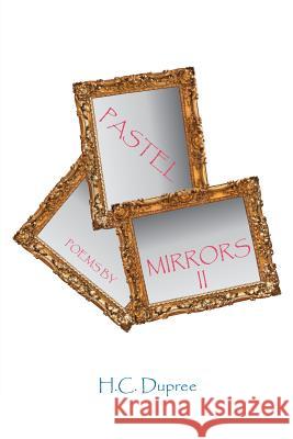 Pastel Mirrors II MR H. C. Dupree 9781494205164 Createspace