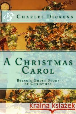 A Christmas Carol: Being a Ghost Story of Christmas Charles Dickens 9781494206246