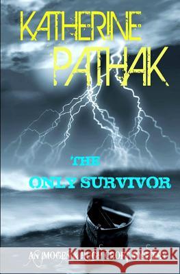 The Only Survivor Katherine Pathak 9781494207045 Createspace