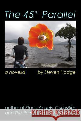The 45th Parallel: A Novella Steven Hodge 9781494208707 Createspace