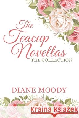 The Teacups Novellas: The Collection Diane Moody 9781494209360