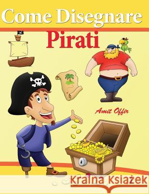 Come Disegnare Pirati: Disegno Per Bambini Amit Offir 9781494209834