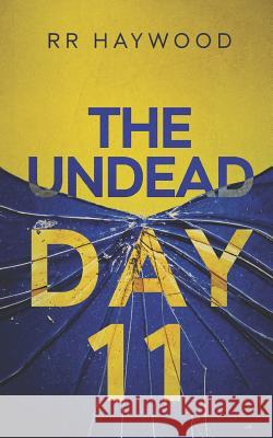 The Undead Day Eleven Rr Haywood 9781494210182 Createspace Independent Publishing Platform