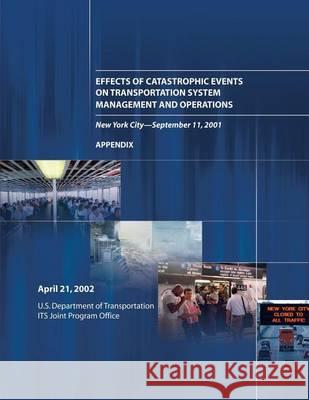 Effects of Catastrophic Events on Transportation System Management and Operations, New York City ? September 11: Appendix Allan J. Deblasio Terrance J. Regan Margaret E. Zirker 9781494210809