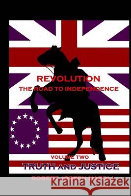 Revolution The Road to Independence Volume Two: Volume Two: Truth and Justice Napoli, Robert Joseph 9781494210953 Createspace