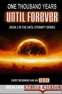 One Thousand Years Until Forever Benjamin L. Reynolds 9781494211301