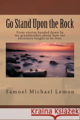 Go Stand Upon the Rock Samuel Michael Lemo 9781494211561