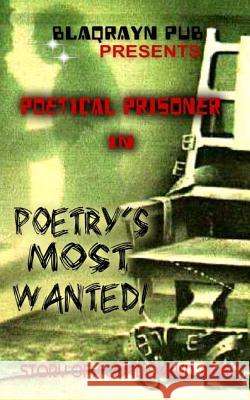 Poetry's Most Wanted! Poetical Prisoner 9781494211950 Createspace