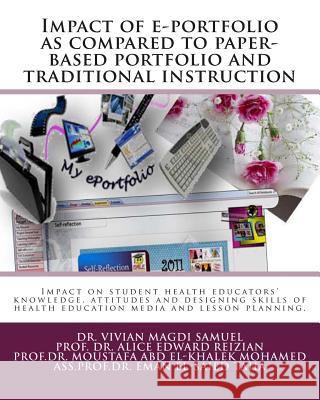 Impact of e-portfolio as compared to paper-based portfolio and traditional instruction: impact on knowledge, attitudes and designing skills of health Riezian, Alice Edwards 9781494212438