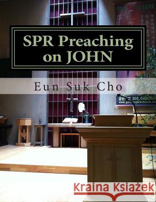 Spr Preaching on John Eun Suk Cho 9781494212711 Createspace