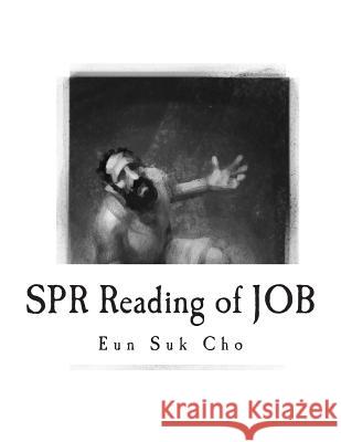 Spr Reading of Job Eun Suk Cho 9781494213268 Createspace