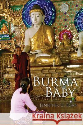 Burma Baby Jennifer U. Egan 9781494213558 Createspace