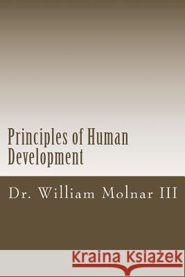 Principles of Human Development Dr William Molna 9781494213848 Createspace