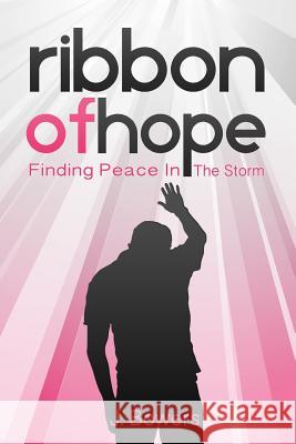 Ribbon of Hope: Finding Peace In The Storm Bowers, J. 9781494214159