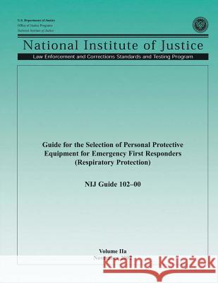 Guide for the Selection of Personal Protective Equipment for Emergency First Responders (Respiratory Protection) U. S. Department of Justice Office of Justice Programs National Institute of Justice 9781494214371