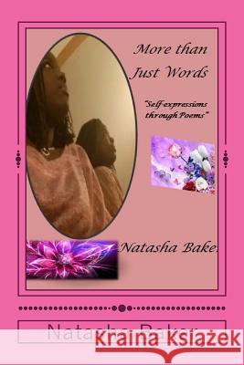 More Than Just Words: Self Expressions Through Poems Natasha Baker 9781494215934 Createspace