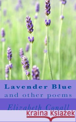 Lavender Blue: and other poems Conall, Elizabeth 9781494216818 Createspace