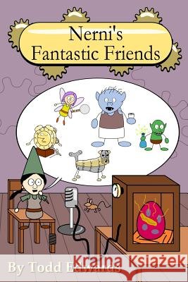 Nerni's Fantastic Friends Todd Edwards 9781494216931