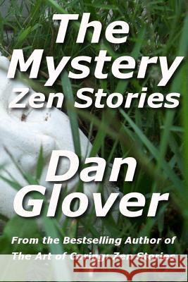 The Mystery: Zen Stories Dan Glover 9781494217051